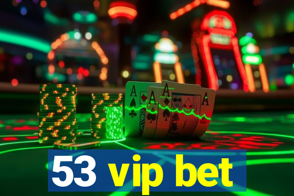 53 vip bet